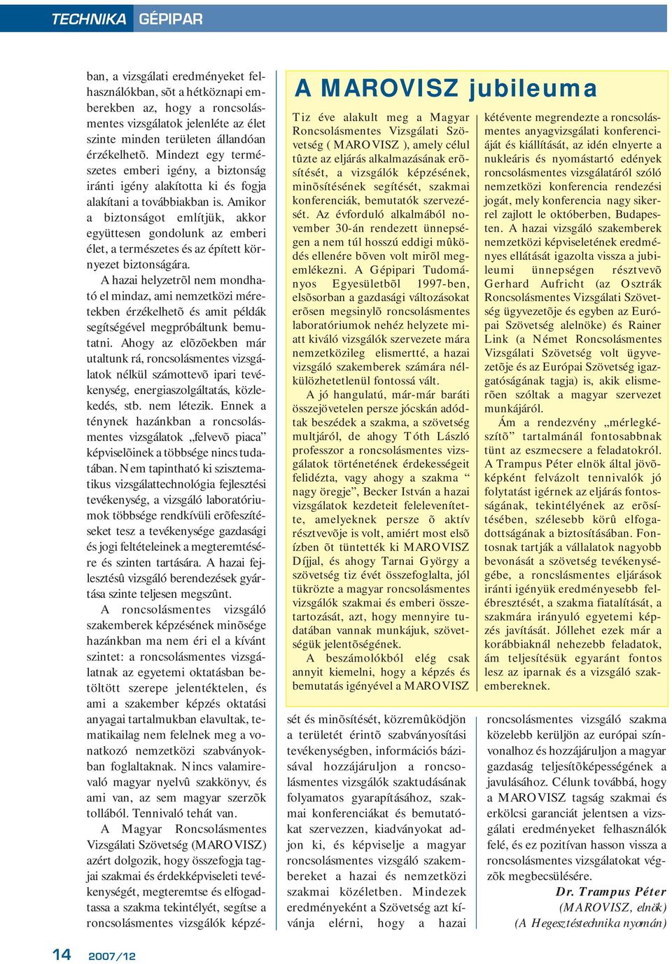 Az évforduló alkalmából november 30-án rendezett ünnepségen a nem túl hosszú eddigi mûködés ellenére bõven volt mirõl megemlékezni.