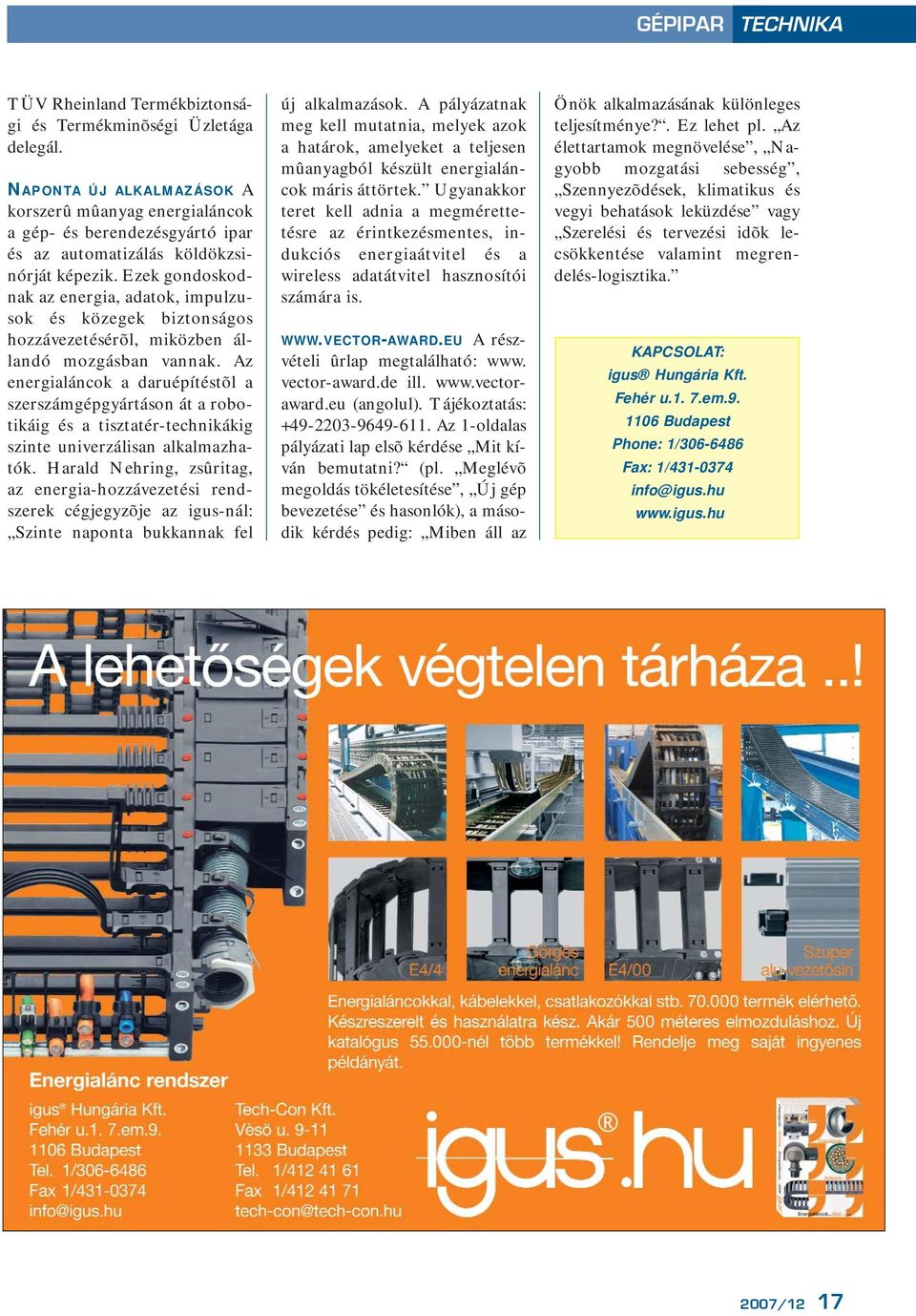 Ezek gondoskodnak az energia, adatok, impulzusok és közegek biztonságos hozzávezetésérõl, miközben állandó mozgásban vannak.