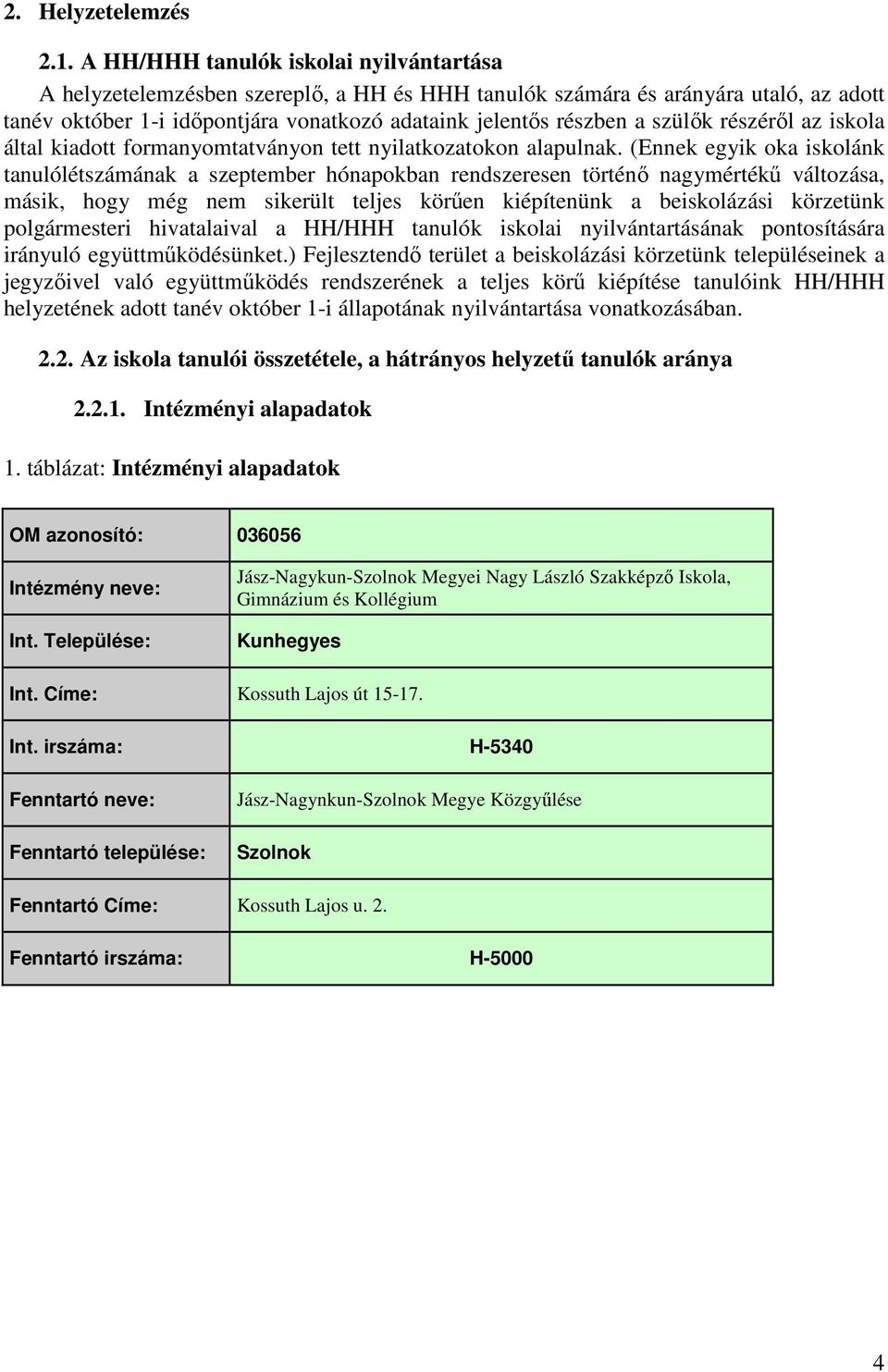 szülık részérıl az iskola által kiadott formanyomtatványon tett nyilatkozatokon alapulnak.