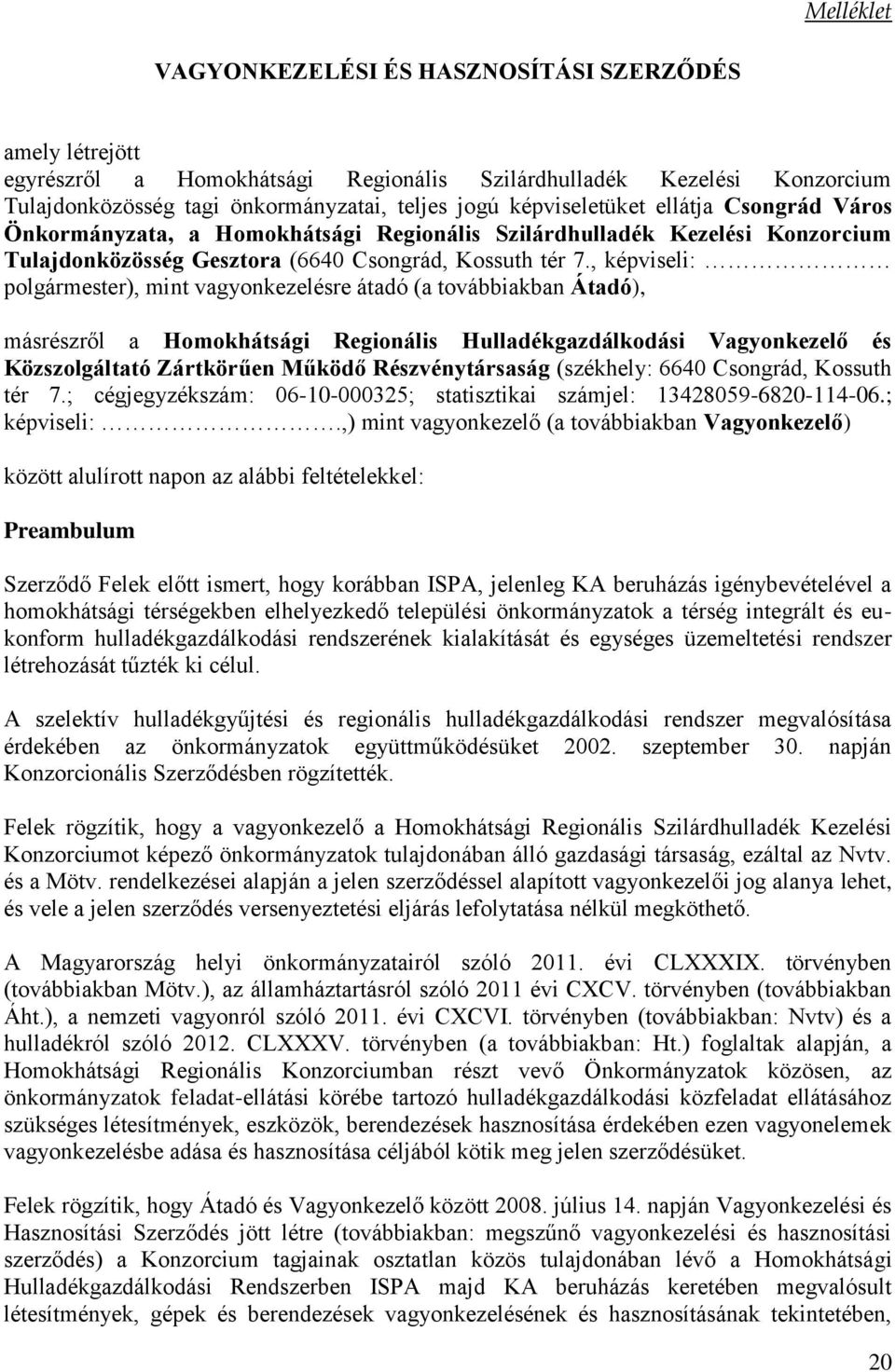 , képviseli: polgármester), mint vagonkezelésre átadó (a továbbiakban Átadó), másrészről a Homokhátsági Regionális Hulladékgazdálkodási Vagonkezelő és Közszolgáltató Zártkörűen Működő Részvéntársaság