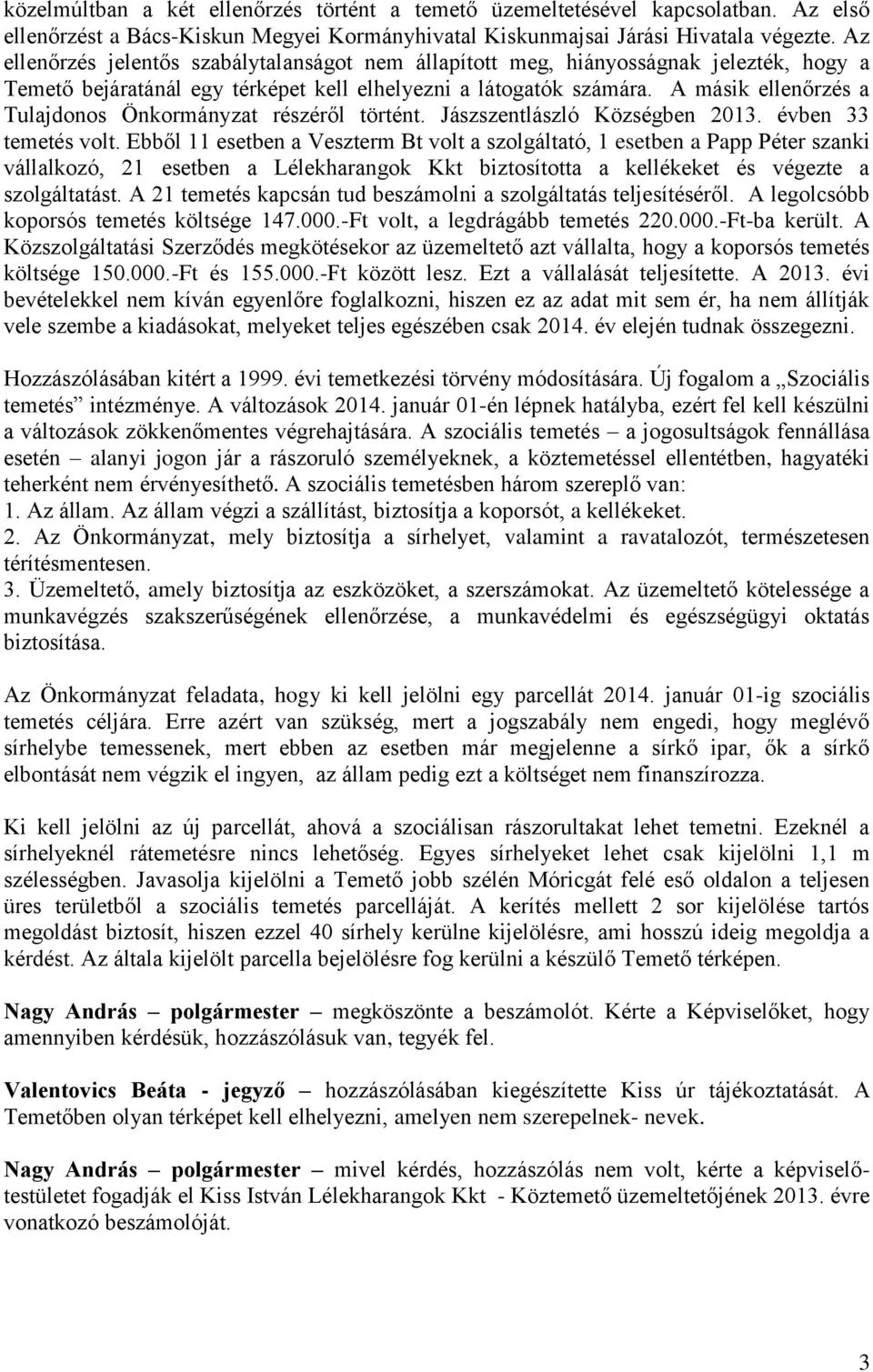 A másik ellenőrzés a Tulajdonos Önkormánzat részéről történt. Jászszentlászló Községben 2013. évben 33 temetés volt.