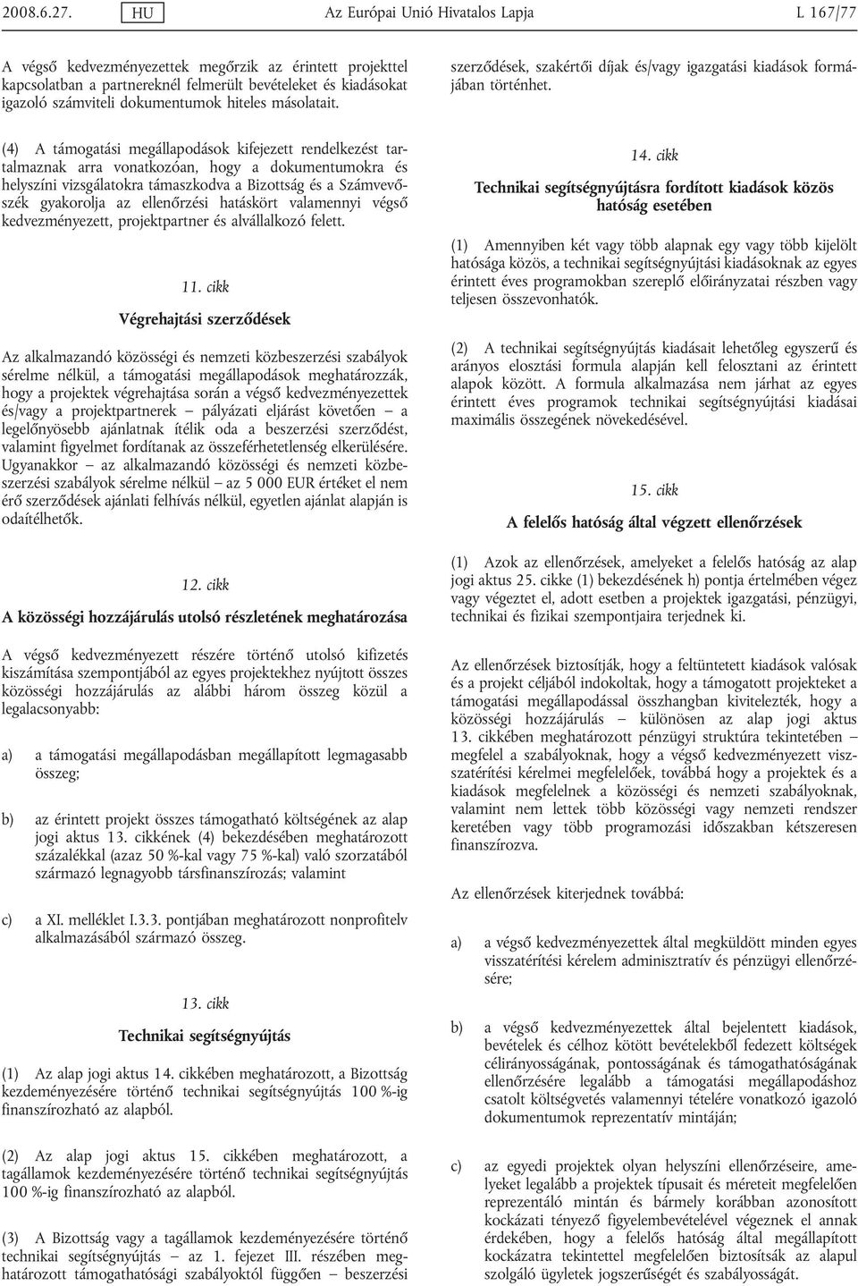 hiteles másolatait. szerződések, szakértői díjak és/vagy igazgatási kiadások formájában történhet.