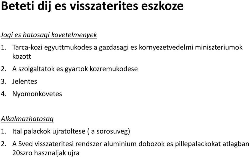 A szolgaltatok es gyartok kozremukodese 3. Jelentes 4. Nyomonkovetes Alkalmazhatosag 1.