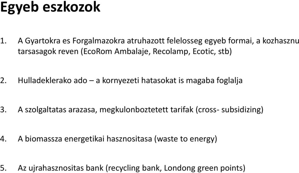 Ambalaje, Recolamp, Ecotic, stb) 2. Hulladeklerako ado a kornyezeti hatasokat is magaba foglalja 3.