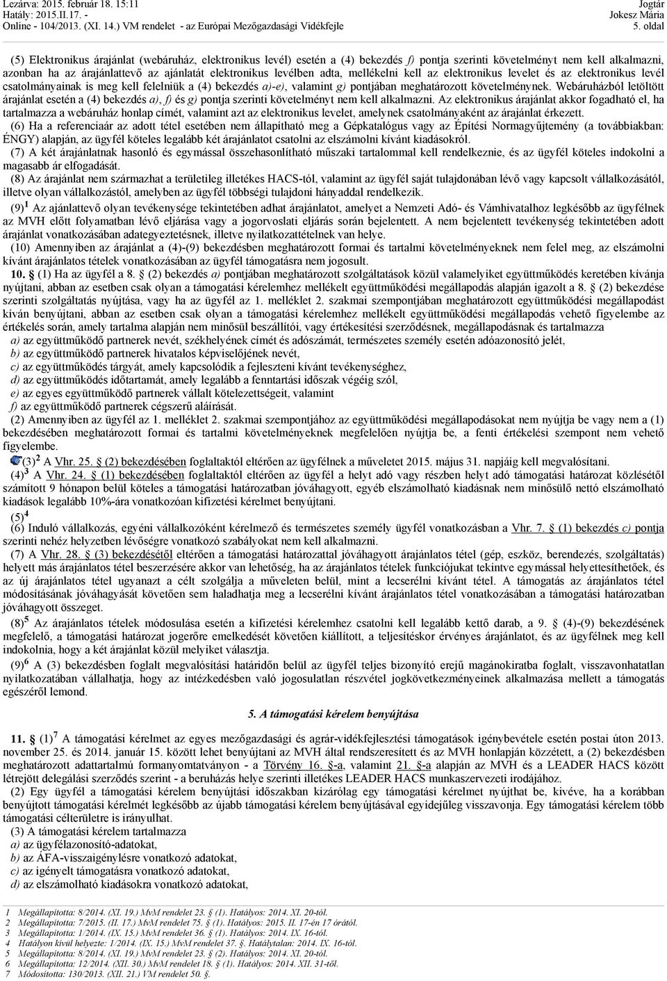 Webáruházból letöltött árajánlat esetén a (4) bekezdés a), f) és g) pontja szerinti követelményt nem kell alkalmazni.