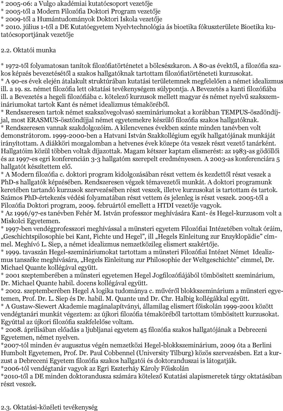 A 80-as évektől, a filozófia szakos képzés bevezetésétől a szakos hallgatóknak tartottam filozófiatörténeteti kurzusokat.