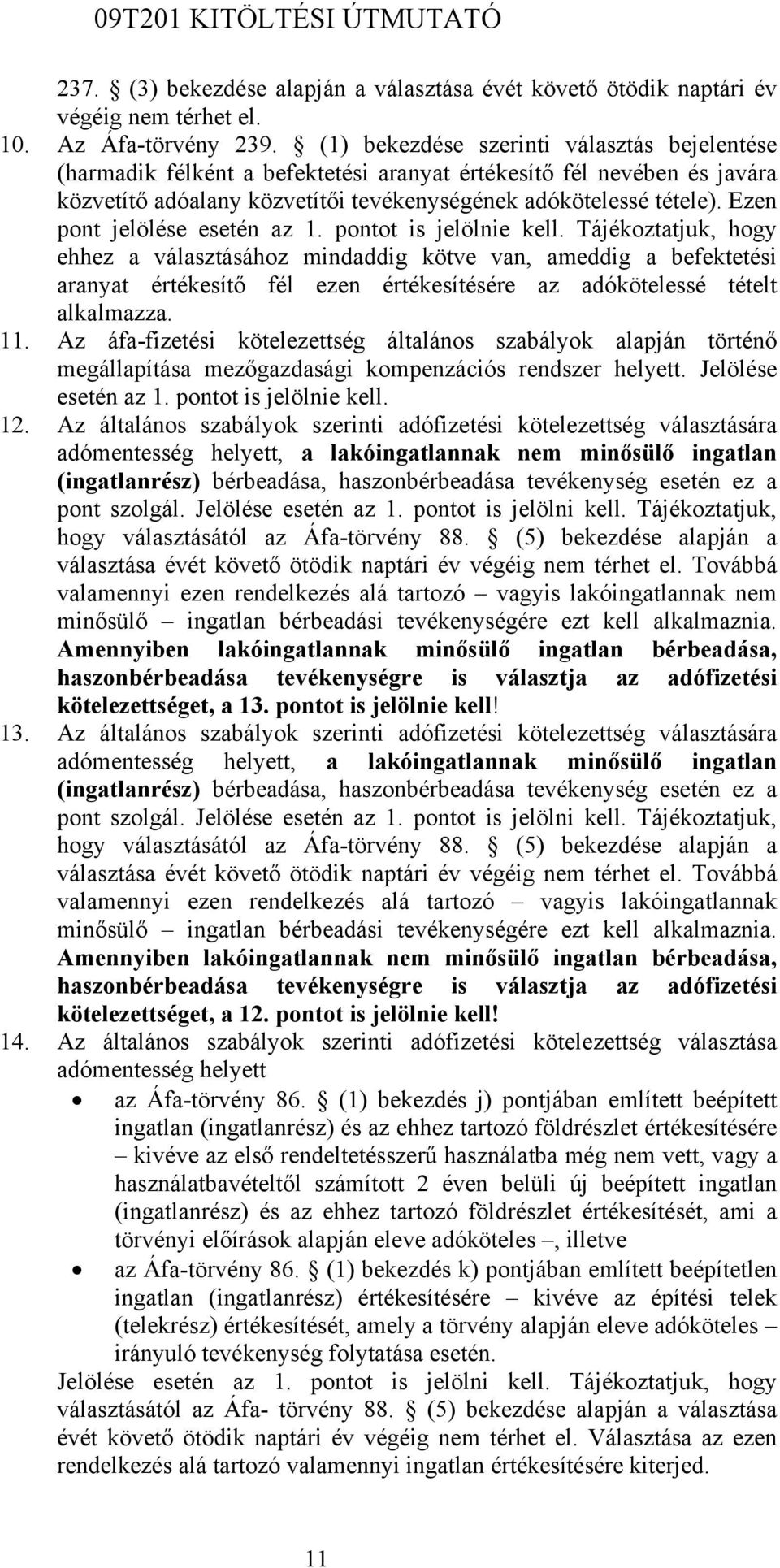 Ezen pont jelölése esetén az 1. pontot is jelölnie kell.