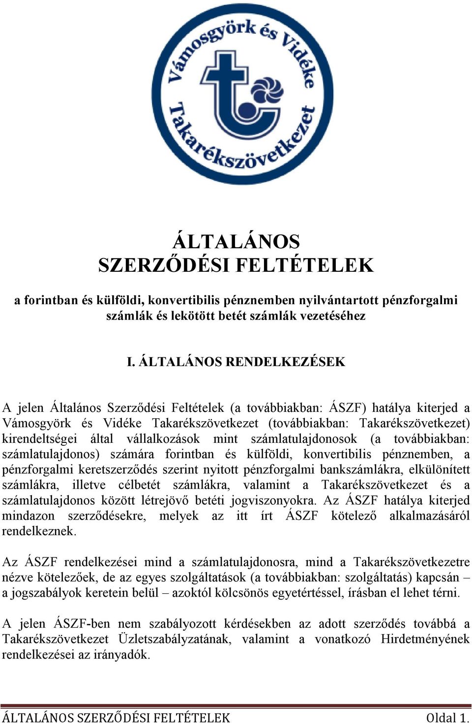 által vállalkozások mint számlatulajdonosok (a továbbiakban: számlatulajdonos) számára forintban és külföldi, konvertibilis pénznemben, a pénzforgalmi keretszerzıdés szerint nyitott pénzforgalmi