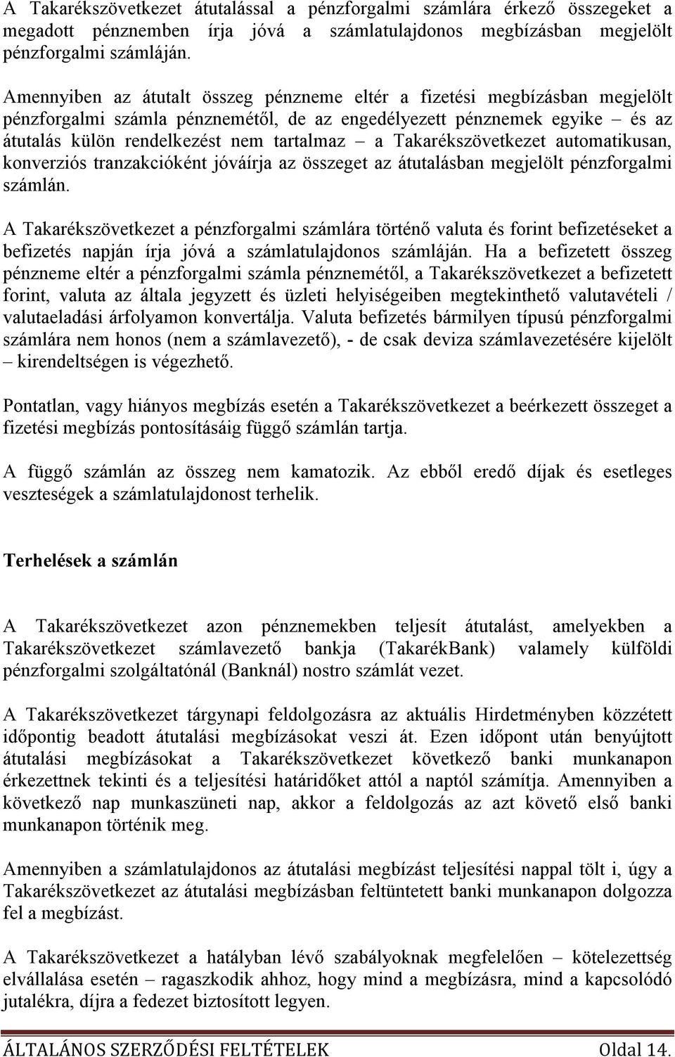 Takarékszövetkezet automatikusan, konverziós tranzakcióként jóváírja az összeget az átutalásban megjelölt pénzforgalmi számlán.