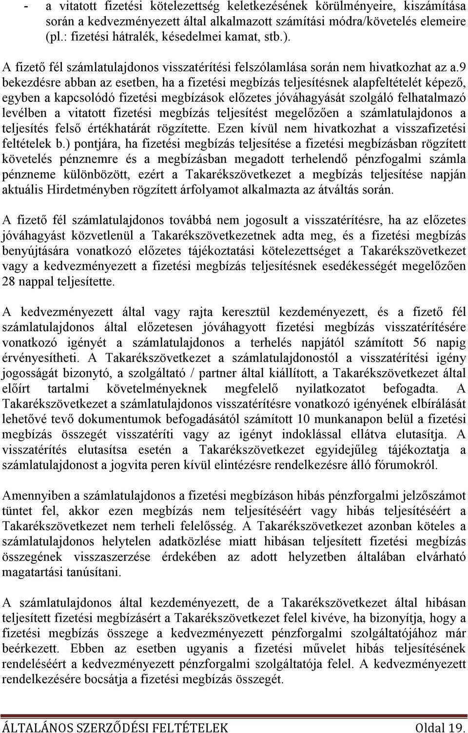 9 bekezdésre abban az esetben, ha a fizetési megbízás teljesítésnek alapfeltételét képezı, egyben a kapcsolódó fizetési megbízások elızetes jóváhagyását szolgáló felhatalmazó levélben a vitatott