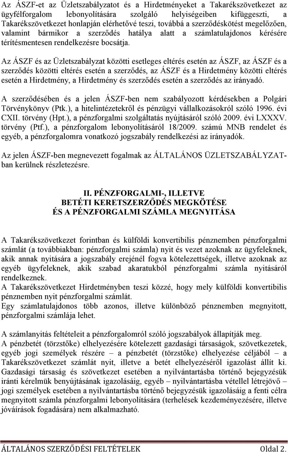Az ÁSZF és az Üzletszabályzat közötti esetleges eltérés esetén az ÁSZF, az ÁSZF és a szerzıdés közötti eltérés esetén a szerzıdés, az ÁSZF és a Hirdetmény közötti eltérés esetén a Hirdetmény, a