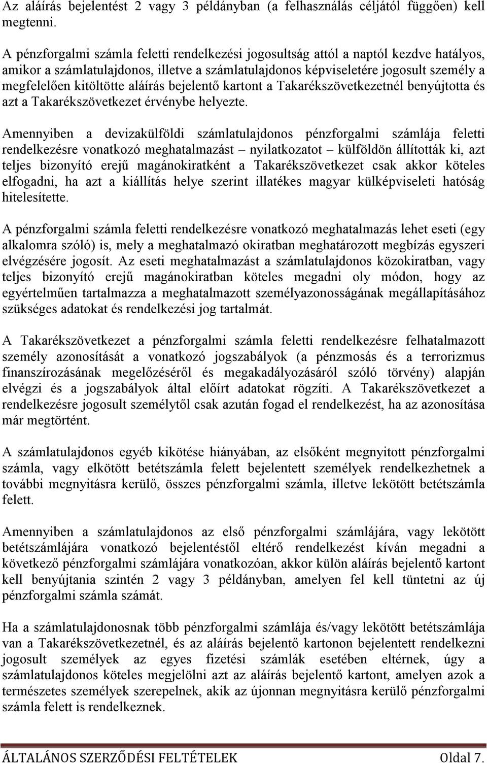aláírás bejelentı kartont a Takarékszövetkezetnél benyújtotta és azt a Takarékszövetkezet érvénybe helyezte.