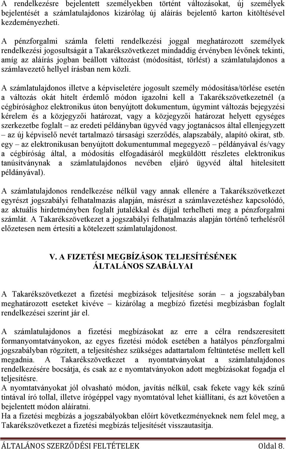 változást (módosítást, törlést) a számlatulajdonos a számlavezetı hellyel írásban nem közli.