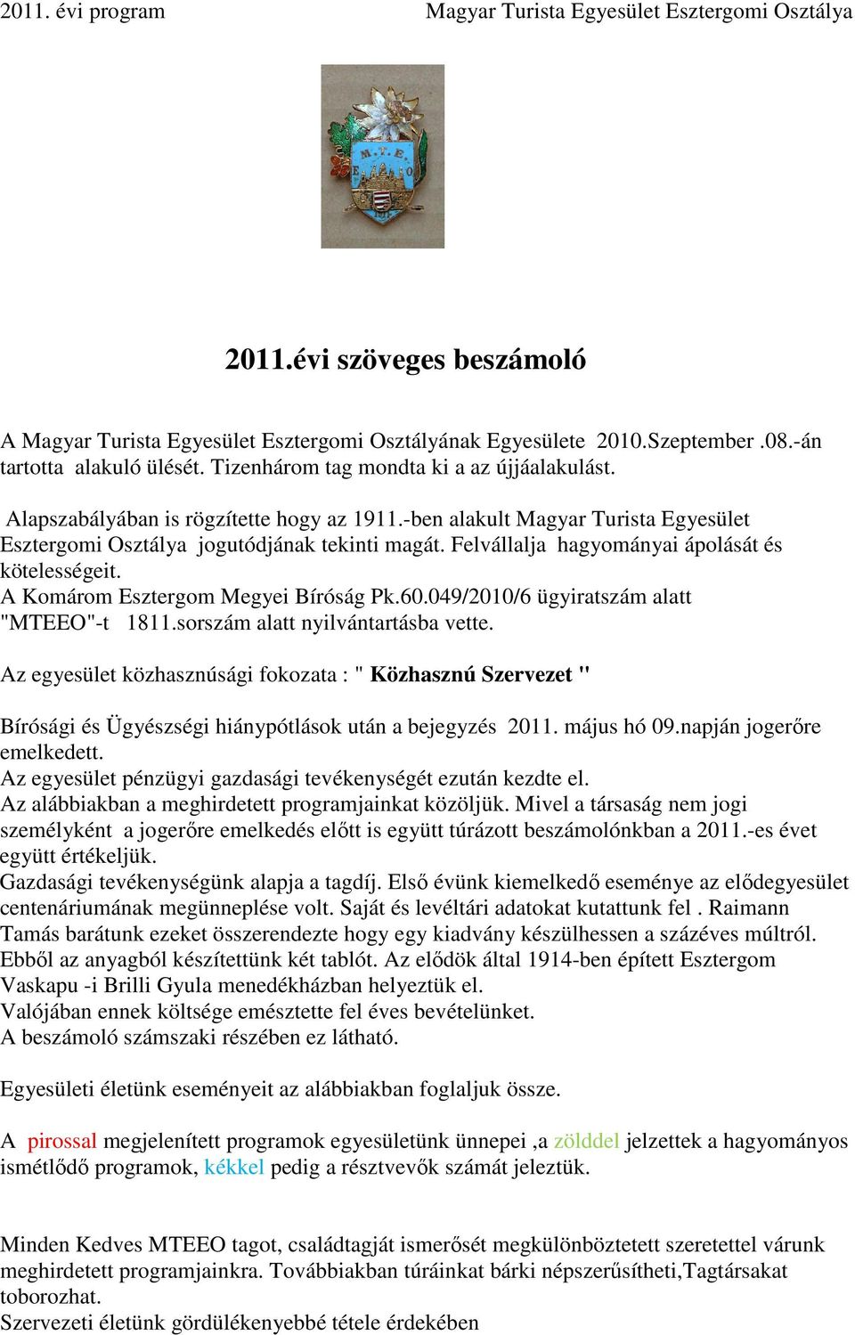 A Komárom Esztergom Megyei Bíróság Pk.60.049/2010/6 ügyiratszám alatt "MTEEO"-t 1811.sorszám alatt nyilvántartásba vette.