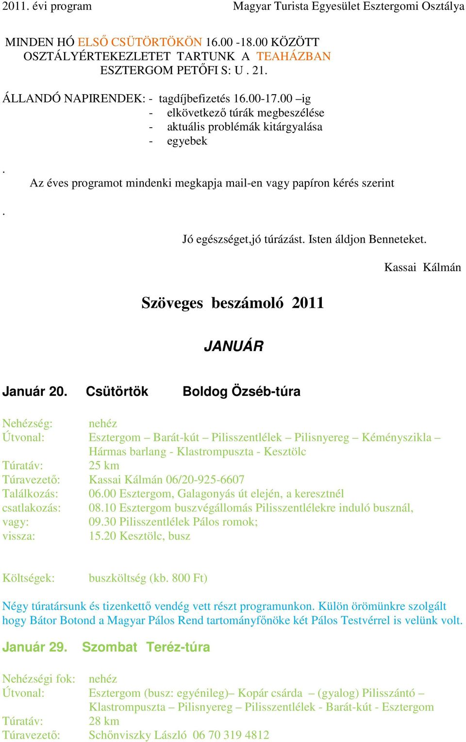 Isten áldjon Benneteket. Szöveges beszámoló 2011 Kassai Kálmán JANUÁR Január 20.