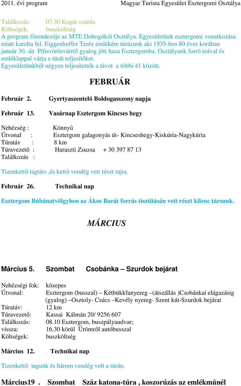 Egyesületünkből négyen teljesítették a távot a többi 41 között. FEBRUÁR Február 2. Február 13.