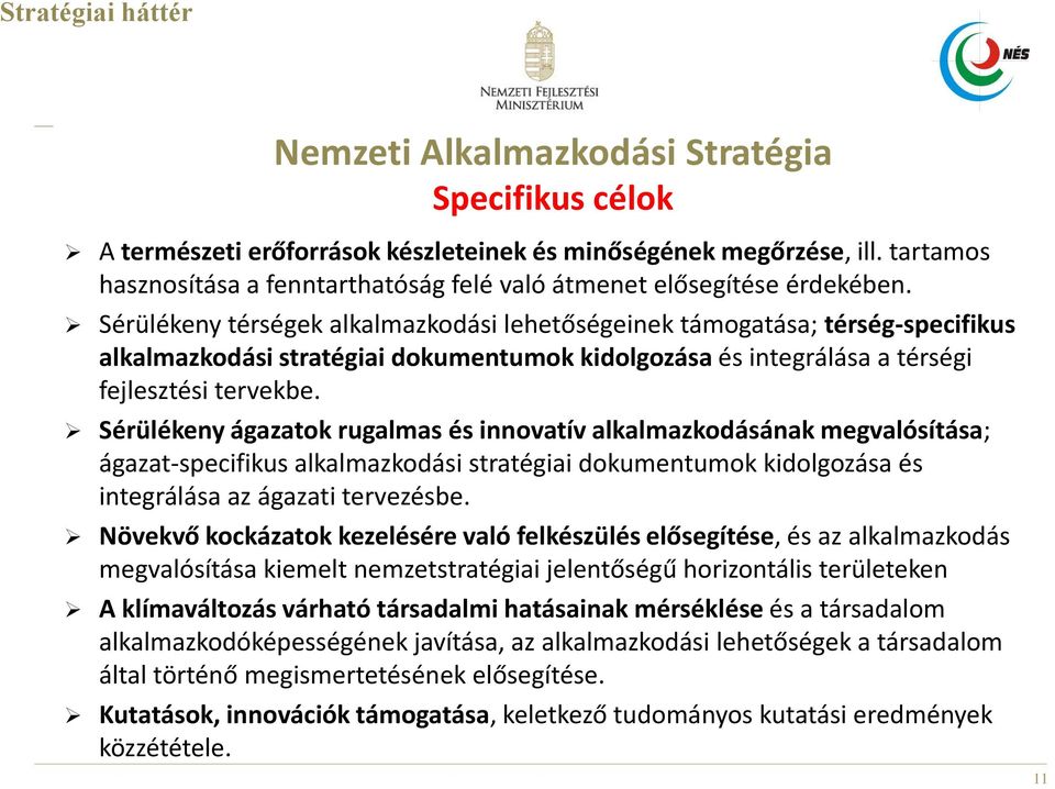 Sérülékeny ágazatok rugalmas és innovatív alkalmazkodásának megvalósítása; ágazat-specifikus alkalmazkodási stratégiai dokumentumok kidolgozása és integrálása az ágazati tervezésbe.