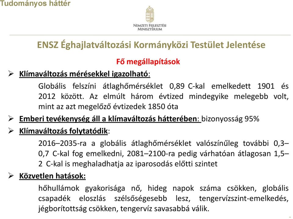 Az elmúlt három évtized mindegyike melegebb volt, mint az azt megelőző évtizedek 1850 óta Emberi tevékenység áll a klímaváltozás hátterében: bizonyosság 95% Klímaváltozás folytatódik: 2016