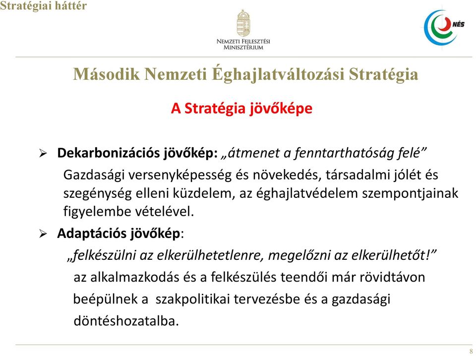 szempontjainak figyelembe vételével. Adaptációs jövőkép: felkészülni az elkerülhetetlenre, megelőzni az elkerülhetőt!