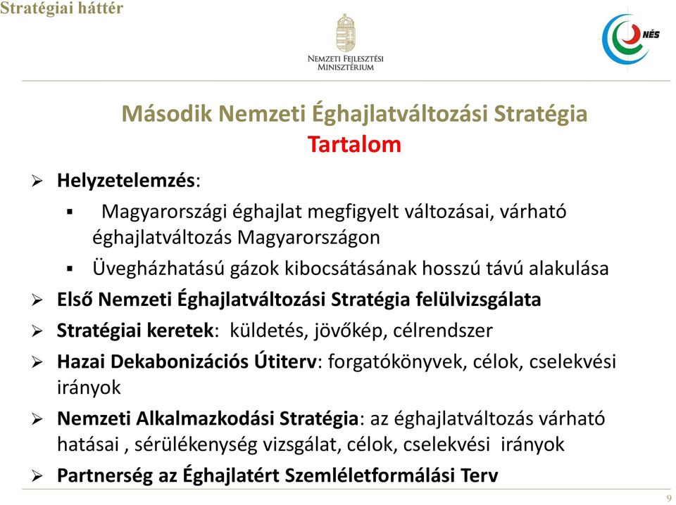 keretek: küldetés, jövőkép, célrendszer Hazai Dekabonizációs Útiterv: forgatókönyvek, célok, cselekvési irányok Nemzeti Alkalmazkodási