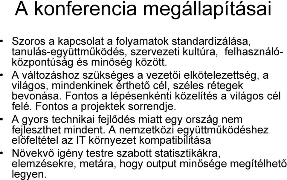 Fontos a lépésenkénti közelítés a világos cél felé. Fontos a projektek sorrendje. A gyors technikai fejlődés miatt egy ország nem fejleszthet mindent.