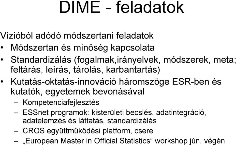 ESR-ben és kutatók, egyetemek bevonásával Kompetenciafejlesztés ESSnet programok: kisterületi becslés,