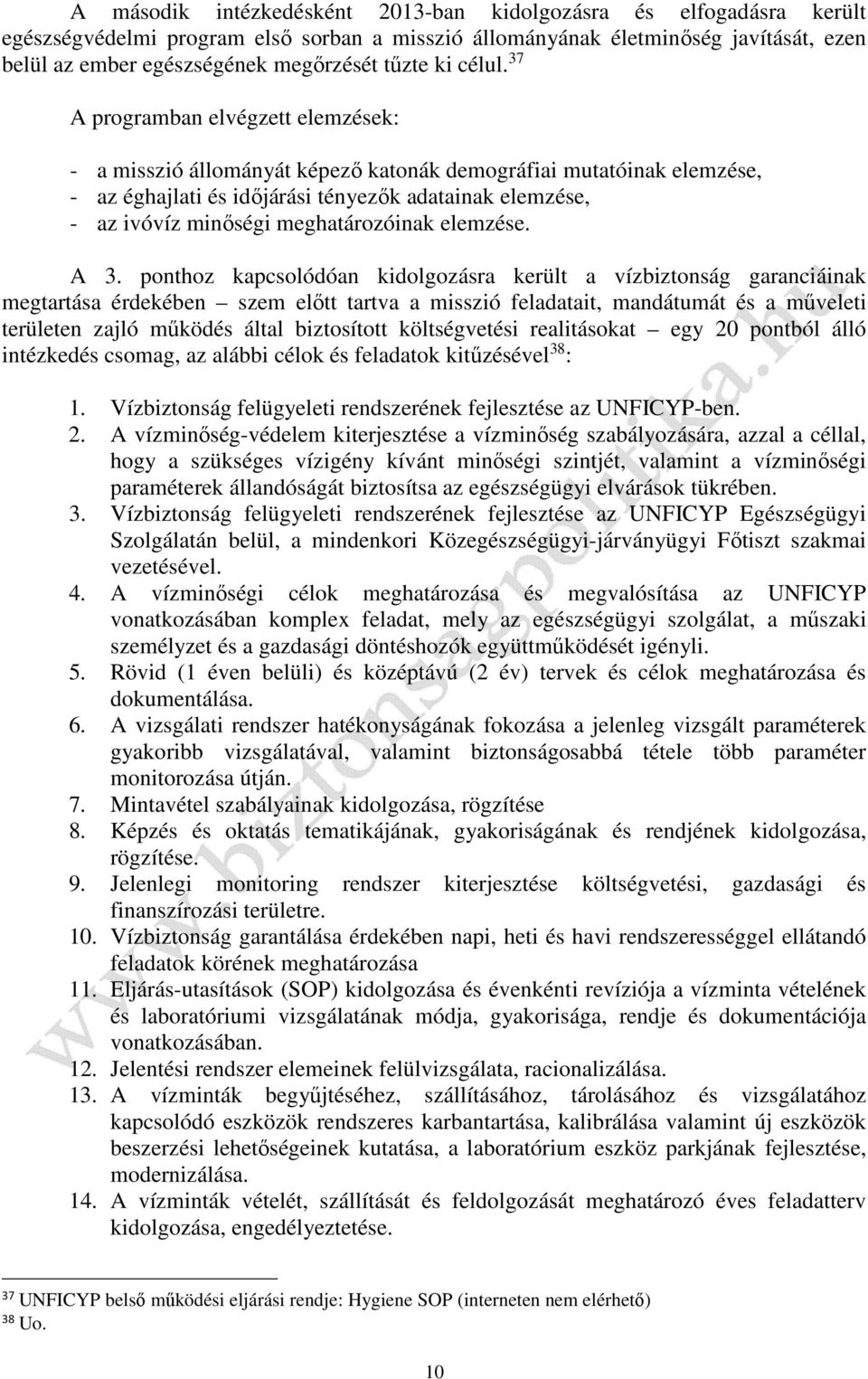37 A programban elvégzett elemzések: - a misszió állományát képező katonák demográfiai mutatóinak elemzése, - az éghajlati és időjárási tényezők adatainak elemzése, - az ivóvíz minőségi