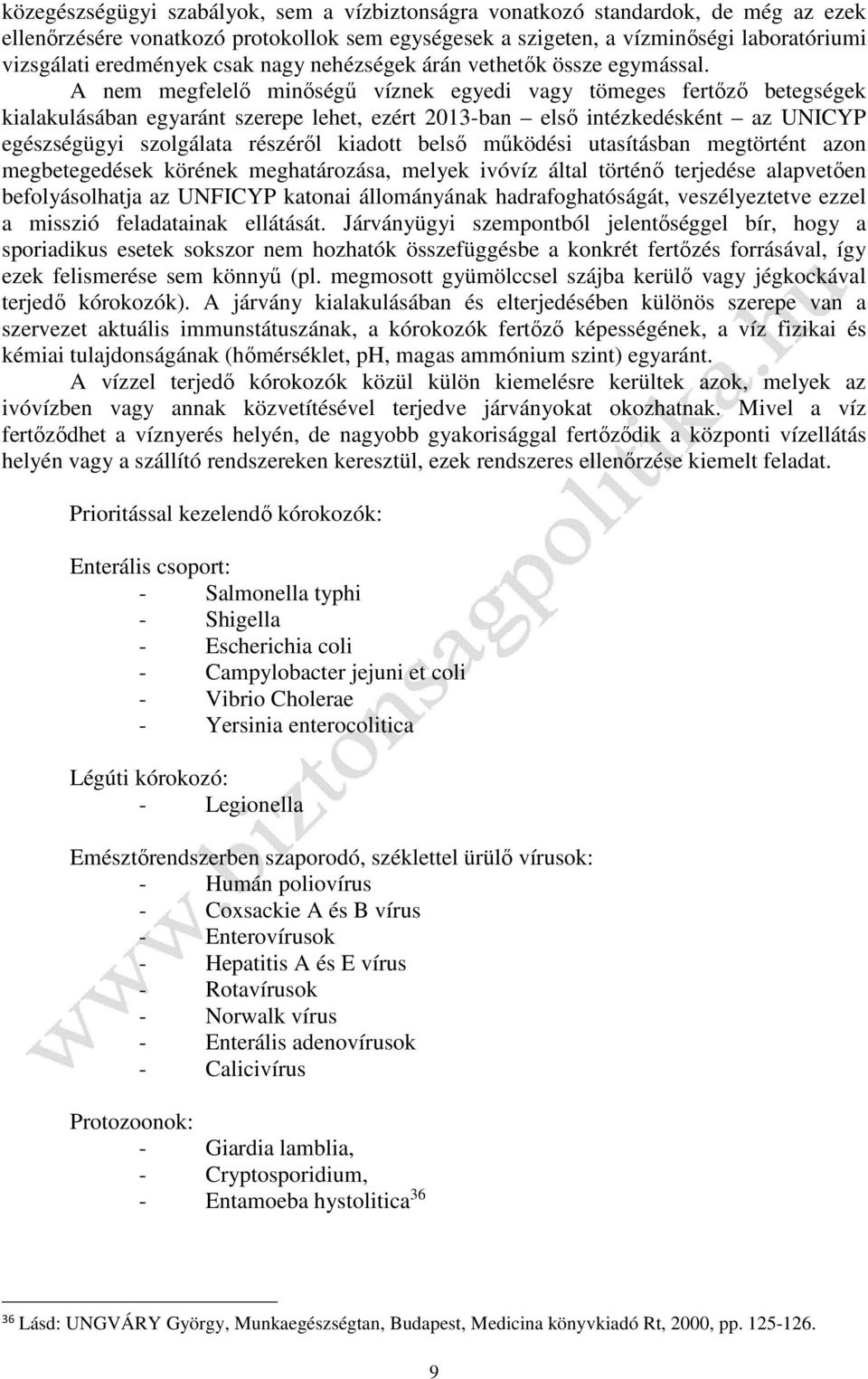 A nem megfelelő minőségű víznek egyedi vagy tömeges fertőző betegségek kialakulásában egyaránt szerepe lehet, ezért 2013-ban első intézkedésként az UNICYP egészségügyi szolgálata részéről kiadott