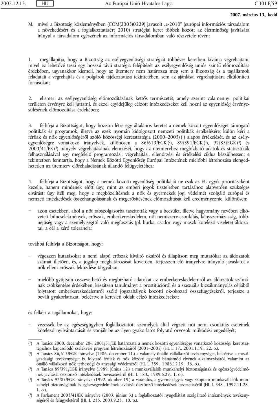 irányul a társadalom egészének az információs társadalomban való részvétele révén; 1.