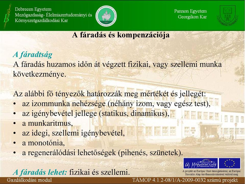 Az alábbi fő tényezők határozzák meg mértékét és jellegét: az izommunka nehézsége (néhány izom, vagy egész