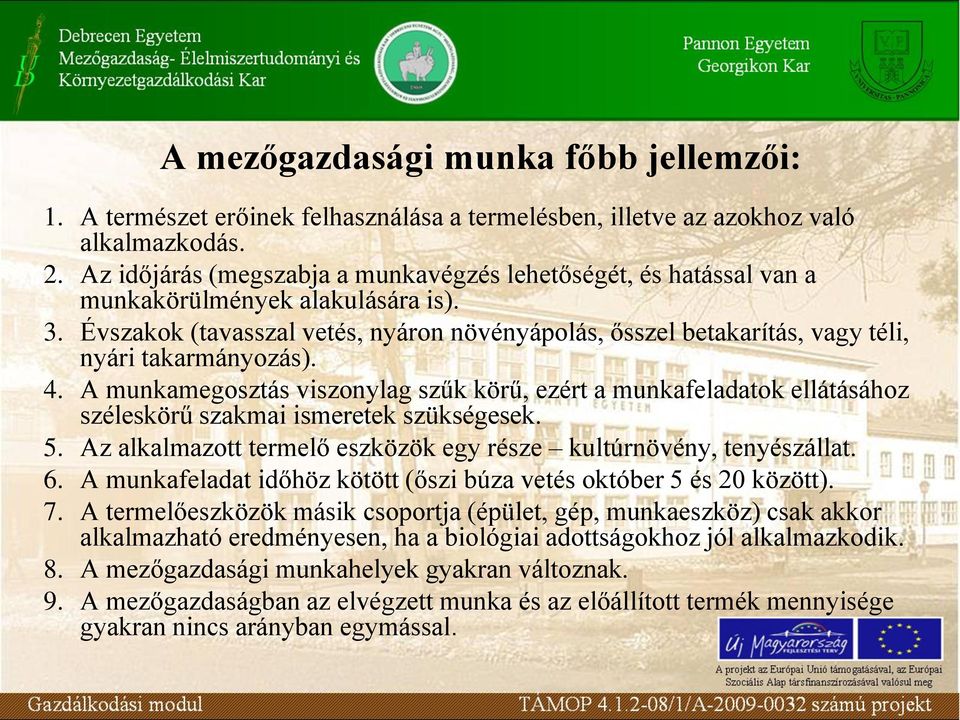 Évszakok (tavasszal vetés, nyáron növényápolás, ősszel betakarítás, vagy téli, nyári takarmányozás). 4.