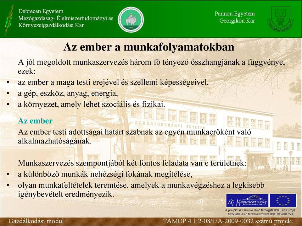 Az ember Az ember testi adottságai határt szabnak az egyén munkaerőként való alkalmazhatóságának.