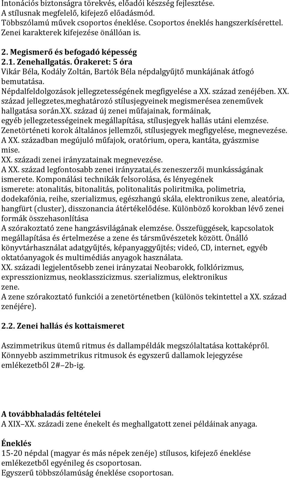 Népdalfeldolgozások jellegzetességének megfigyelése a XX. század zenéjében. XX. század jellegzetes,meghatározó stílusjegyeinek megismerésea zeneművek hallgatása során.xx.