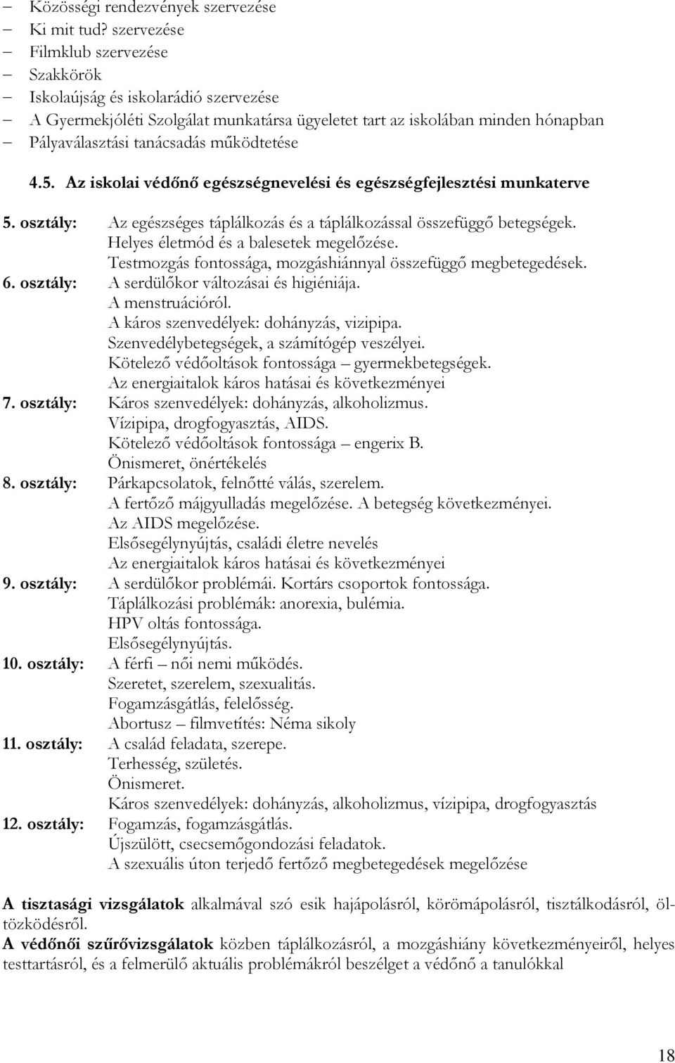 4.5. Az iskolai védőnő egészségnevelési és egészségfejlesztési munkaterve 5. osztály: Az egészséges táplálkozás és a táplálkozással összefüggő betegségek. Helyes életmód és a balesetek megelőzése.