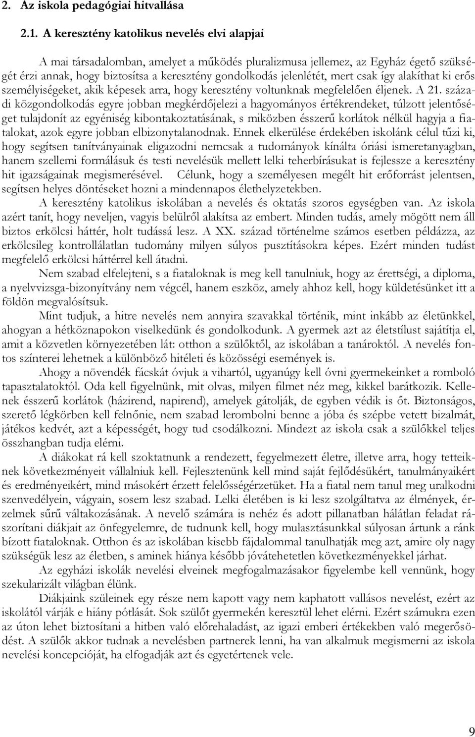 mert csak így alakíthat ki erős személyiségeket, akik képesek arra, hogy keresztény voltunknak megfelelően éljenek. A 21.