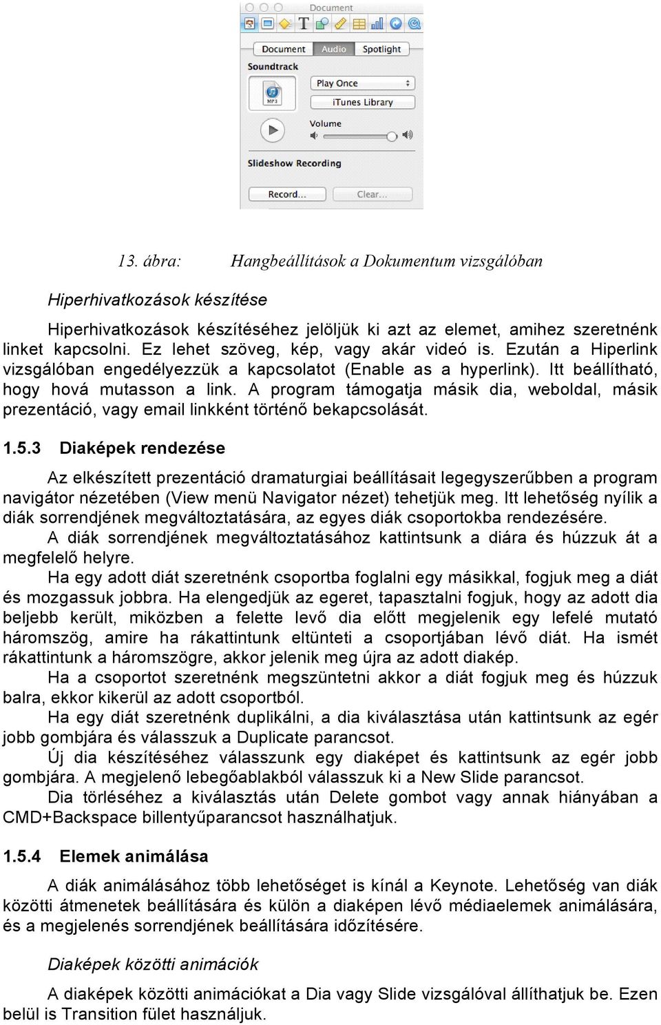 A program támogatja másik dia, weboldal, másik prezentáció, vagy email linkként történő bekapcsolását. 1.5.