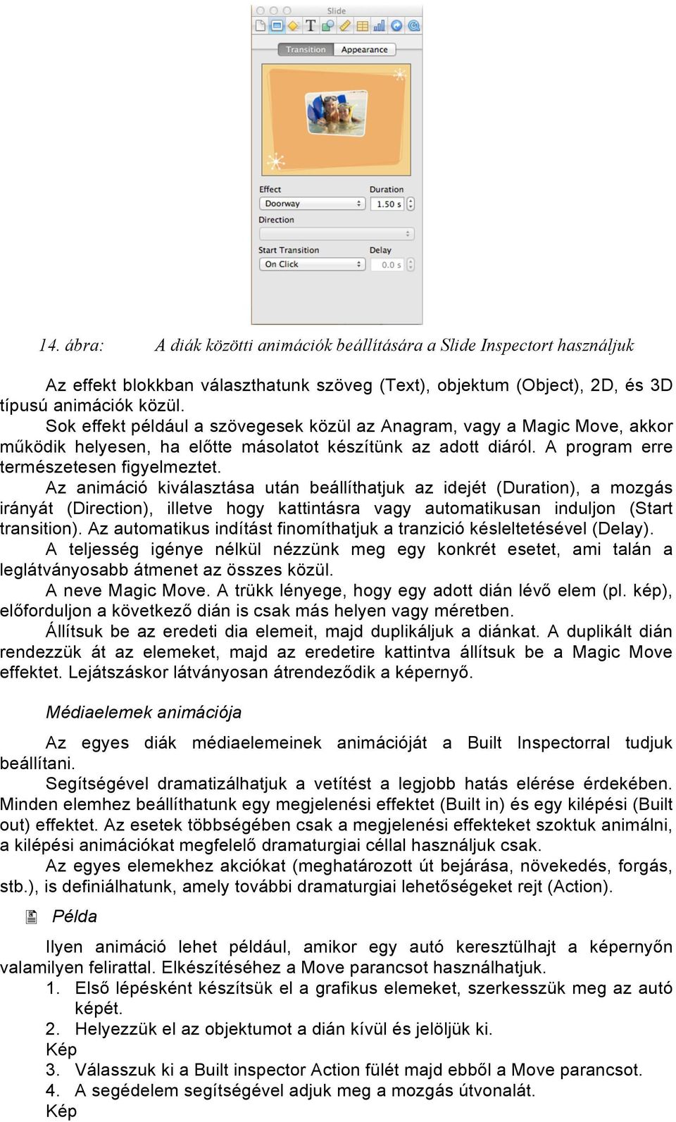 Az animáció kiválasztása után beállíthatjuk az idejét (Duration), a mozgás irányát (Direction), illetve hogy kattintásra vagy automatikusan induljon (Start transition).