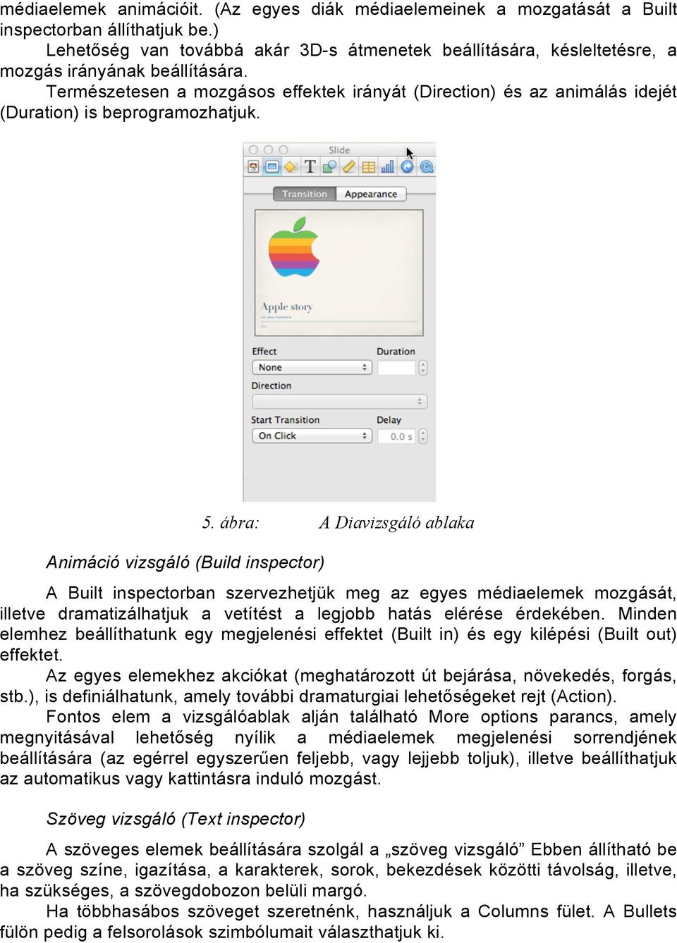 Természetesen a mozgásos effektek irányát (Direction) és az animálás idejét (Duration) is beprogramozhatjuk. Animáció vizsgáló (Build inspector) 5.