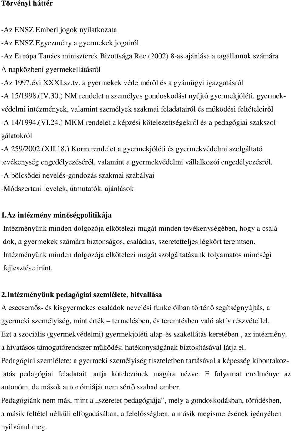 ) NM rendelet a személyes gondoskodást nyújtó gyermekjóléti, gyermekvédelmi intézmények, valamint személyek szakmai feladatairól és működési feltételeiről -A 14/1994.(VI.24.