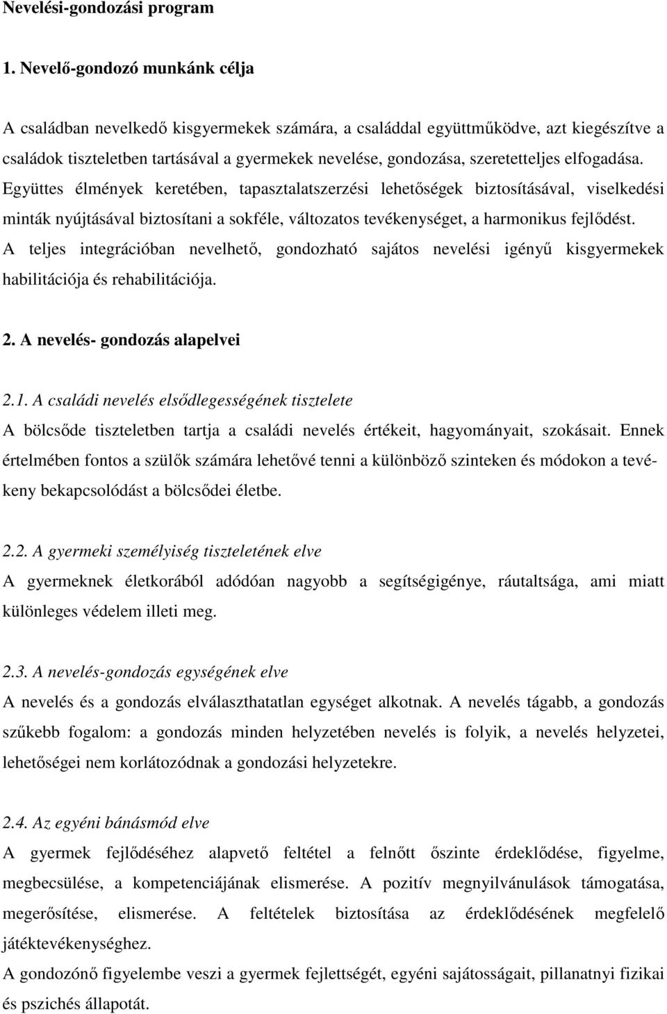 elfogadása. Együttes élmények keretében, tapasztalatszerzési lehetőségek biztosításával, viselkedési minták nyújtásával biztosítani a sokféle, változatos tevékenységet, a harmonikus fejlődést.