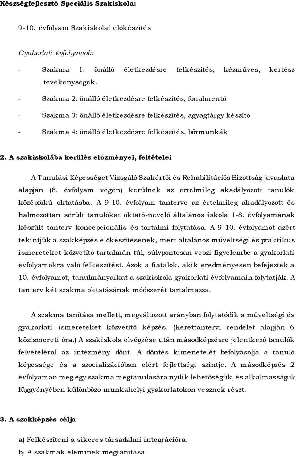 A szakiskolába kerülés előzményei, feltételei A Tanulási Képességet Vizsgáló Szakértői és Rehabilitációs Bizottság javaslata alapján (8.