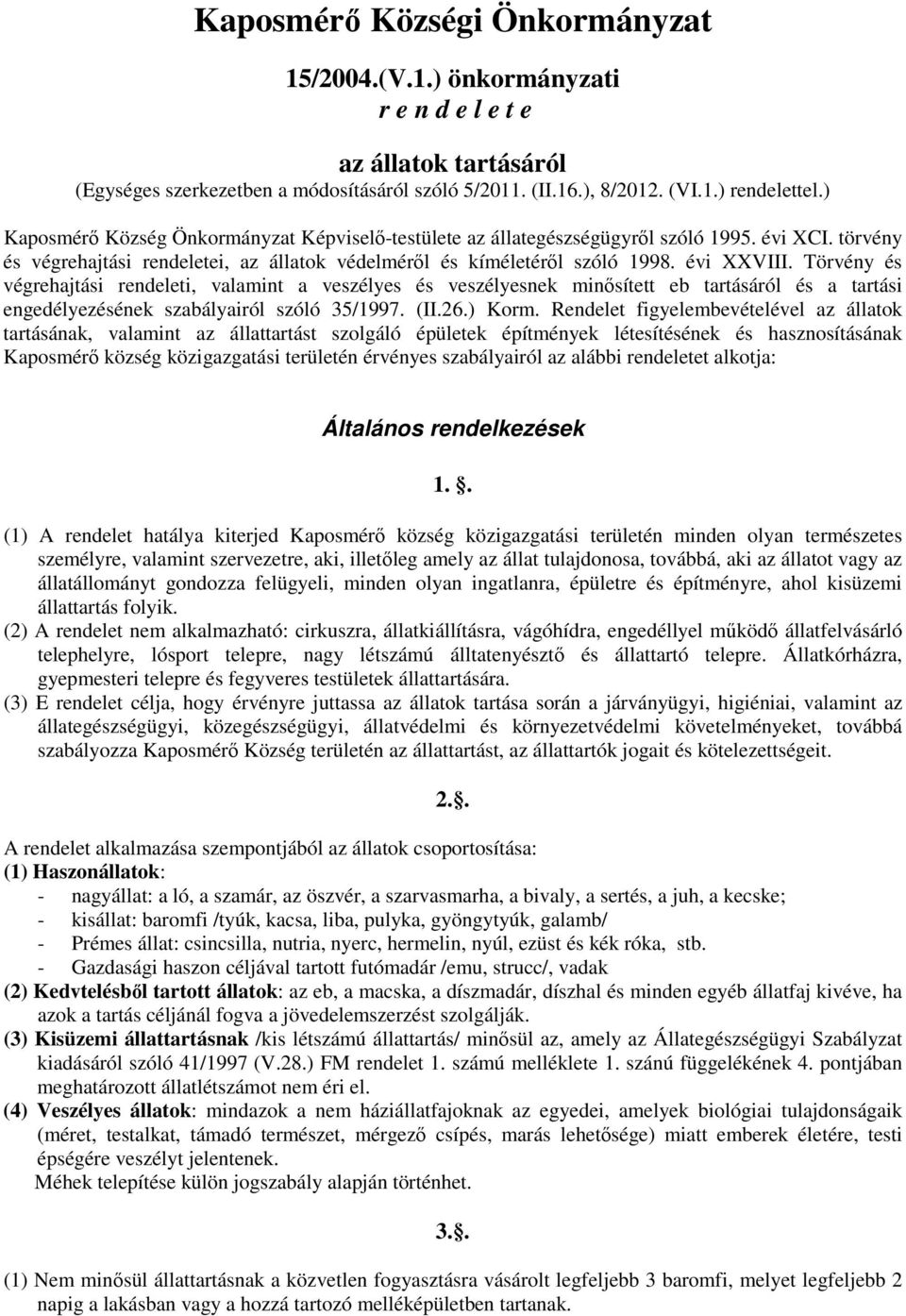 Törvény és végrehajtási rendeleti, valamint a veszélyes és veszélyesnek minısített eb tartásáról és a tartási engedélyezésének szabályairól szóló 35/1997. (II.26.) Korm.