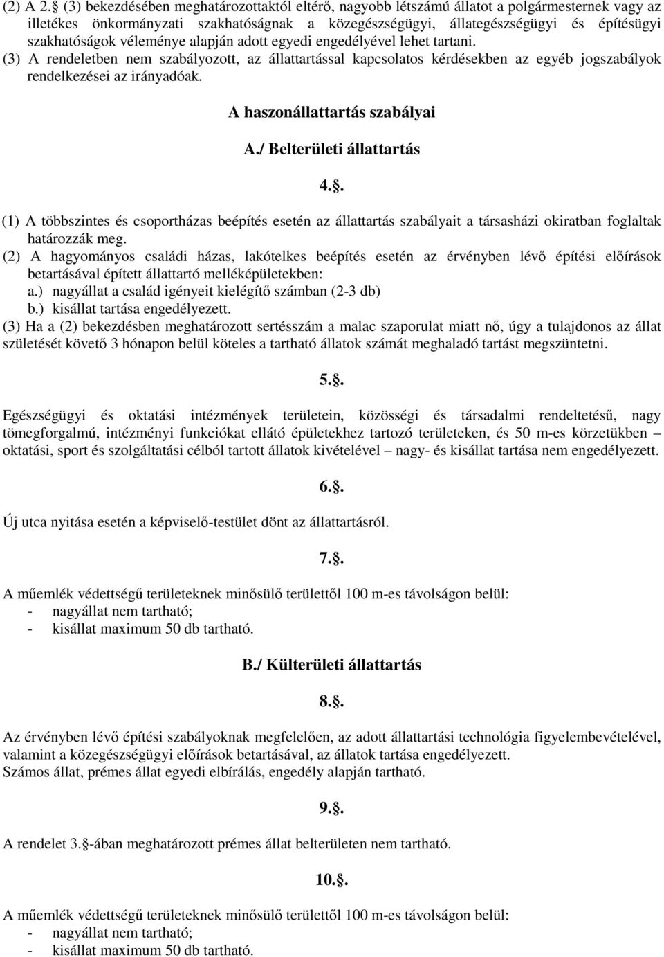 véleménye alapján adott egyedi engedélyével lehet tartani. (3) A rendeletben nem szabályozott, az állattartással kapcsolatos kérdésekben az egyéb jogszabályok rendelkezései az irányadóak.