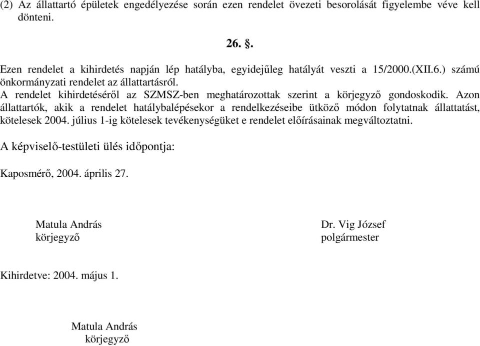 A rendelet kihirdetésérıl az SZMSZ-ben meghatározottak szerint a körjegyzı gondoskodik.