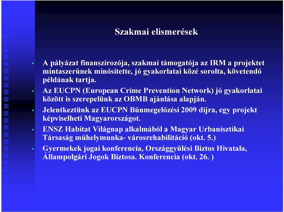 Jelentkeztünk az EUCPN Bőnmegelızési 2009 díjra, egy projekt képviselheti Magyarországot.