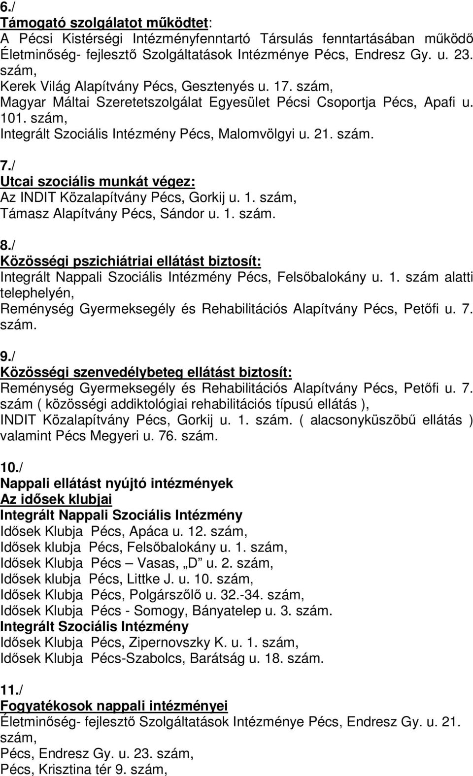 / Utcai szociális munkát végez: Az INDIT Közalapítvány Pécs, Gorkij u. 1. szám, Támasz Alapítvány Pécs, Sándor u. 1. szám. 8.