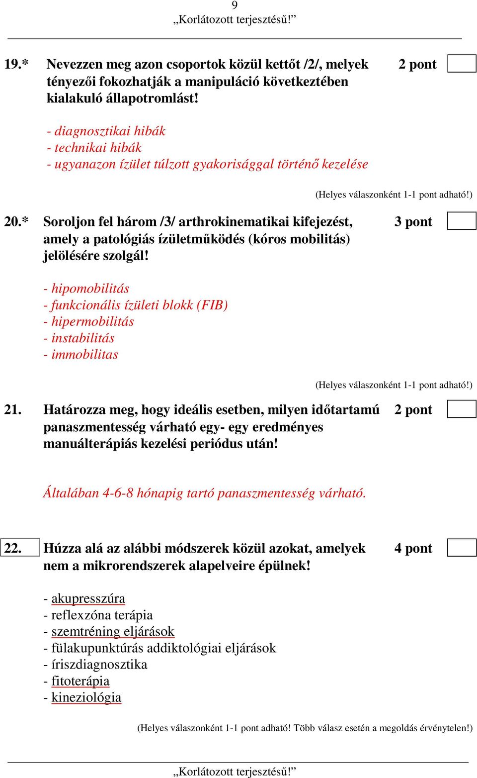 * Soroljon fel három /3/ arthrokinematikai kifejezést, 3 pont amely a patológiás ízületműködés (kóros mobilitás) jelölésére szolgál!