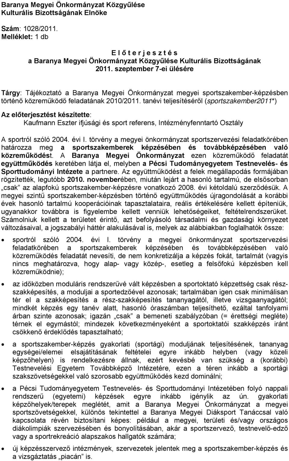 szeptember 7-ei ülésére Tárgy: Tájékoztató a Baranya Megyei Önkormányzat megyei sportszakember-képzésben történő közreműködő feladatának 2010/2011.