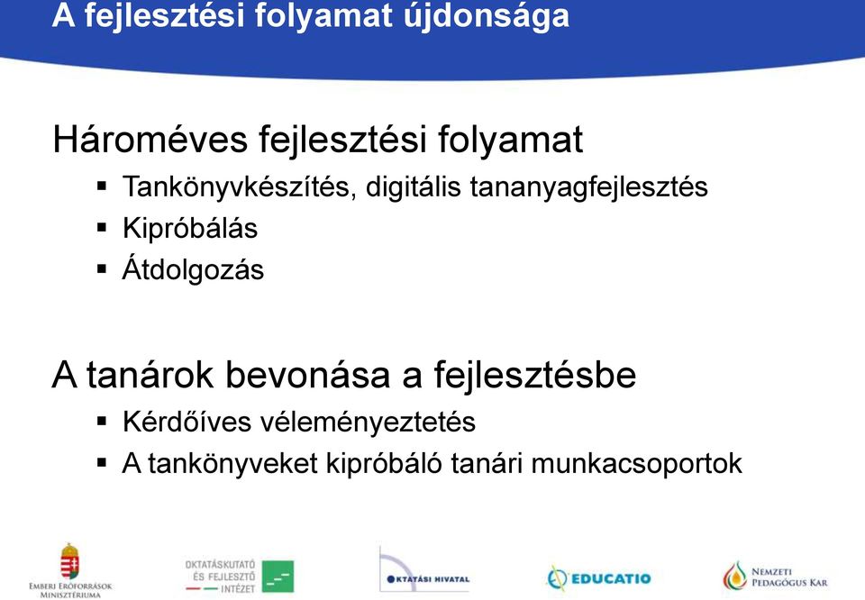 Kipróbálás Átdolgozás A tanárok bevonása a fejlesztésbe