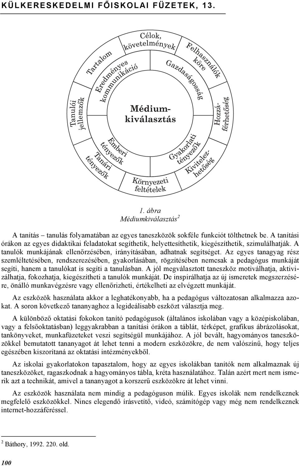 Az egyes tanagyag rész szemléltetésében, rendszerezésében, gyakorlásában, rögzítésében nemcsak a pedagógus munkáját segíti, hanem a tanulókat is segíti a tanulásban.